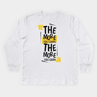 The More You Learn,The More You Earn / WHİTE Kids Long Sleeve T-Shirt